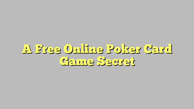 A Free Online Poker Card Game Secret