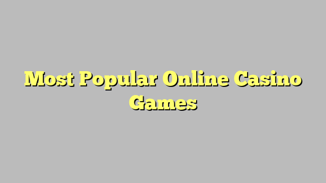 Most Popular Online Casino Games